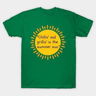 "Chillin' and grillin' in the summer sun." T-Shirt